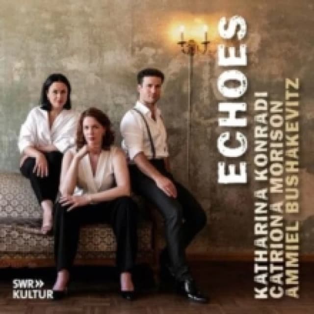 Katharina Konradi/Catriona Morison/Ammiel Bushakevitz: Echoes CD / Album