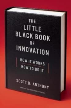The Little Black Book of Innovation by Scott D. Anthony Hardback
