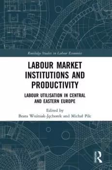 Labour Market Institutions and Productivity Labour Utilisation in Central and Eastern Europe