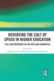 Reversing the Cult of Speed in Higher Education The Slow Movement in the Arts and Humanities