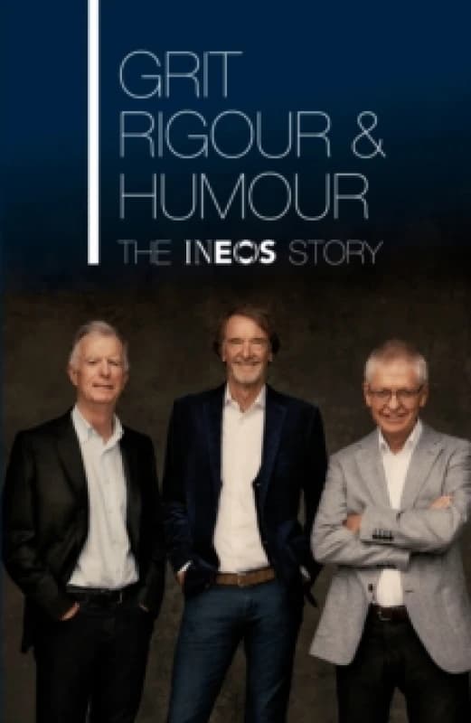 Grit, Rigour and Humour. Hardback. By Sir Jim Ratcliffe, Dominic OConnell, Quentin Willson, Patrick Barclay, Sebastian Coe, Andrew Likierman, Se