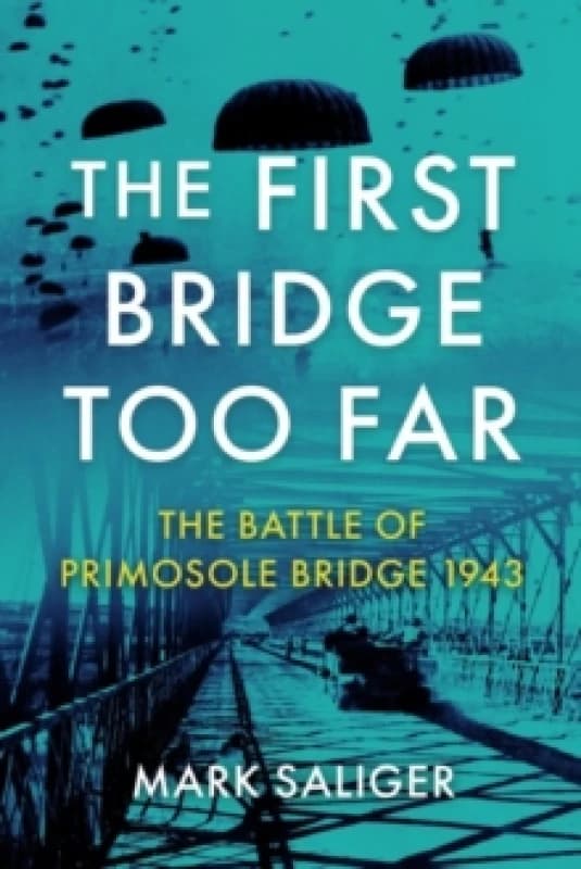 The First Bridge Too Far : The Battle of Primosole Bridge 1943 Paperback / softback