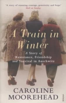 A Train in Winter by Caroline Moorehead Paperback