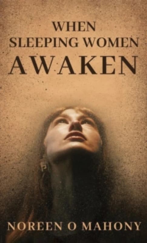 When Sleeping Women Awaken. Paperback. By Noreen O Mahony Books