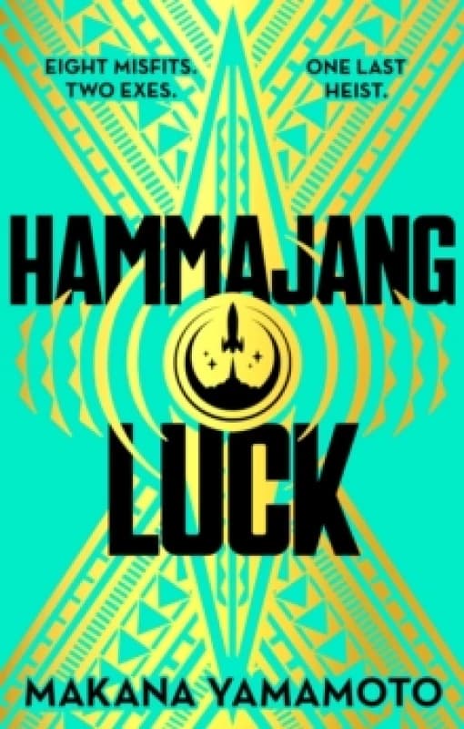 Hammajang Luck : Oceans 8 meets sci-fi in this devilishly funny and romantic heist adventure debut Hardback