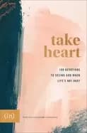 take heart 100 devotions to seeing god when lifes not okay