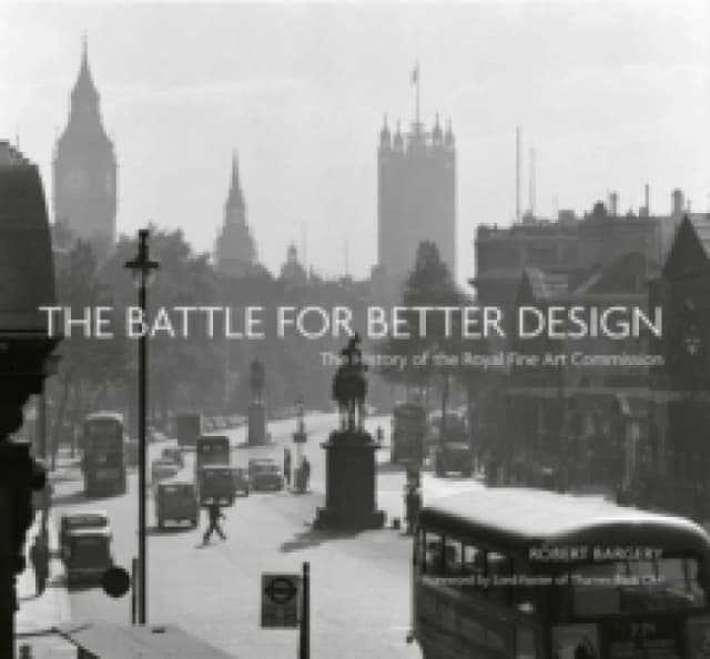 The Battle for Better Design : The History of the Royal Fine Art Commission Hardback