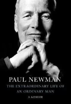 The Extraordinary Life of an Ordinary Man by Paul Newman