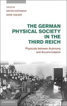 The German Physical Society in the Third Reich by Dieter Hoffmann