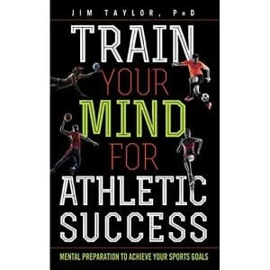 Train Your Mind for Athletic Success: Mental Preparation to Achieve Your Sports Goals by Jim Taylor (Hardback, 2017)