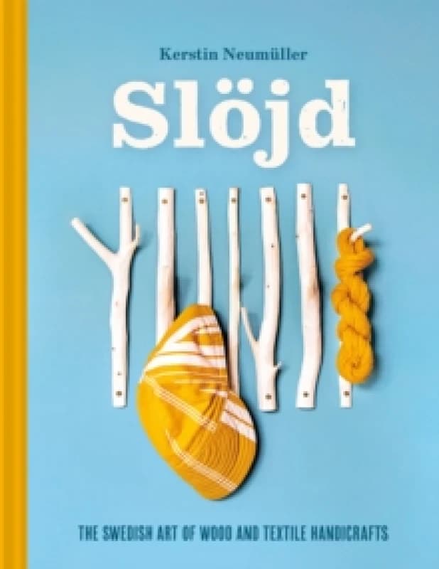 Slojd : The Swedish art of wood and textile handicraft Hardback
