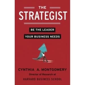 The Strategist: Be the Leader Your Business Needs by Cynthia Montgomery (Paperback, 2013)