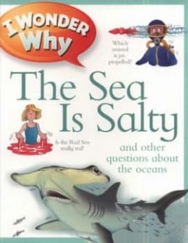 I Wonder Why the Sea Is Salty and Other Questions about the Oceans by Anita Ganeri Paperback