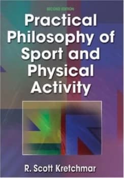 Practical Philosophy of Sport and Physical Activity by R. Scott Kretchmar and R. Scott Kretchmar Hardback