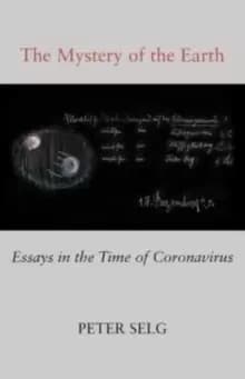 The Mystery of the Earth : Essays in the Time of Coronavirus