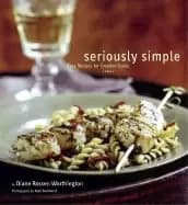seriously simple easy recipes for creative cooks