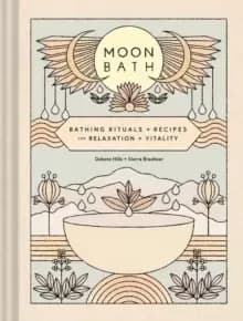 Moon Bath : Bathing Rituals and Recipes for Relaxation and Vitality