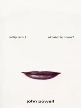Why am I afraid to love? by John Powell