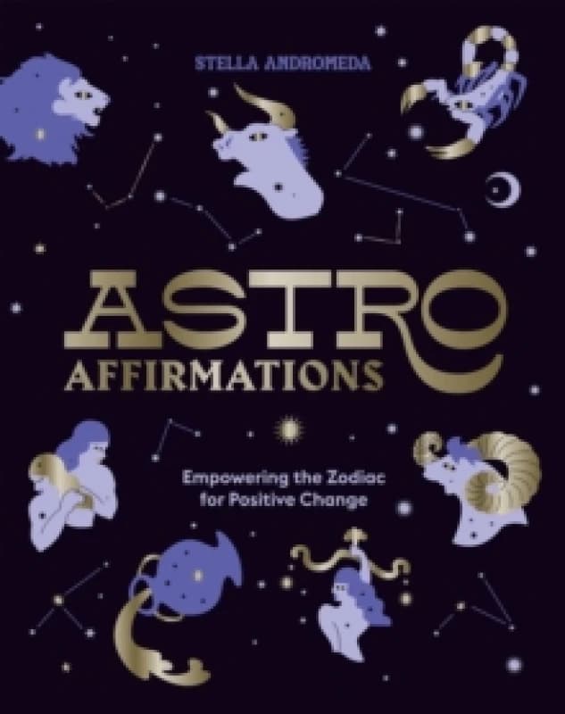 AstroAffirmations : Empowering the Zodiac for Positive Change Hardback
