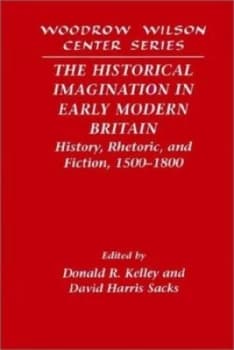 The Historical Imagination in Early Modern Britain by Donald R. Kelley Paperback