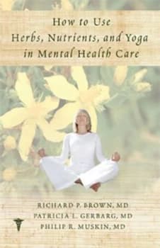 How to use herbs nutrients & yoga in mental health care by Richard P Brown