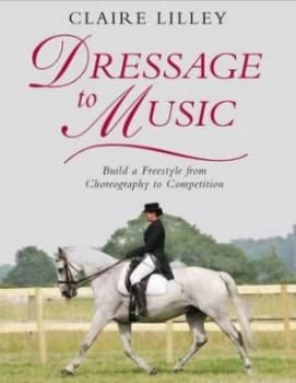 Dressage to Music by Claire Lilley Hardback
