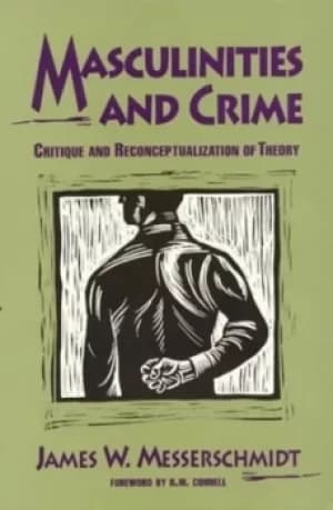 Masculinities and crime by James W Messerschmidt
