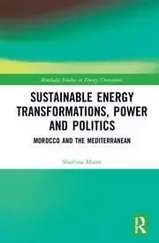 Sustainable Energy Transformations Power and Politics Morocco and the Mediterranean