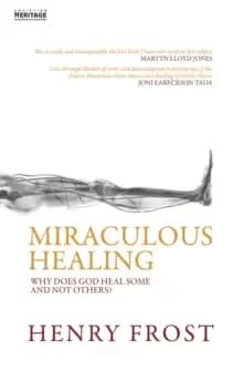Miraculous Healing : Why does God heal some and not others?