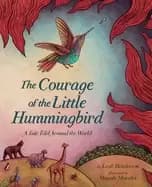 courage of the little hummingbird a tale told around the world