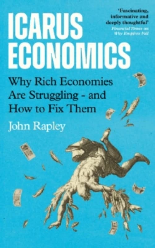 Icarus Economics : Why Rich Economies Are Struggling - and How to Fix Them Paperback / softback