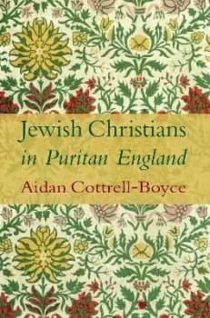Jewish Christians in Puritan England by Aidan Cottrell-Boyce