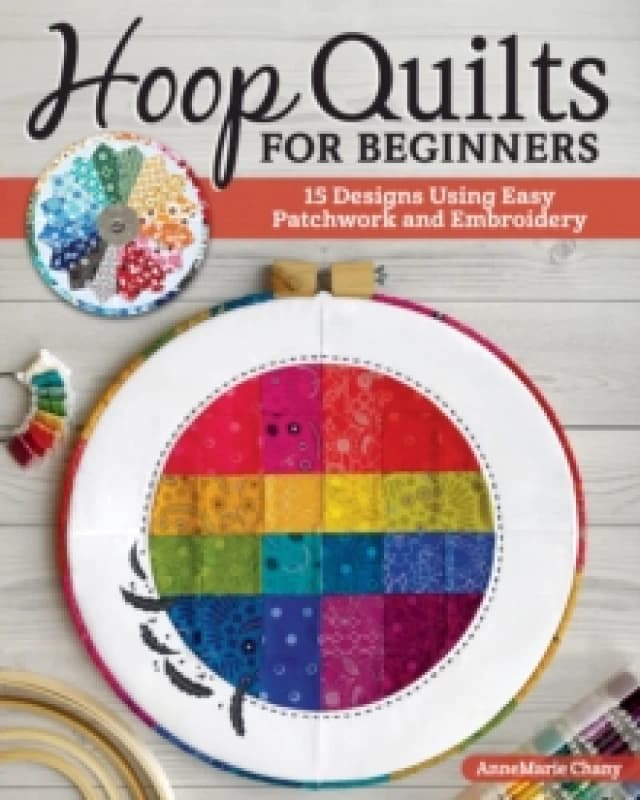 Hoop Quilts for Beginners : 15 Designs Using Easy Patchwork and Embroidery Paperback / softback