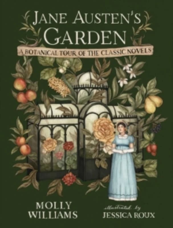 Jane Austen's Garden : A Botanical Tour of the Classic Novels Hardback