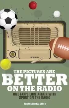 The pictures are better on the radio by Adam Carroll-Smith