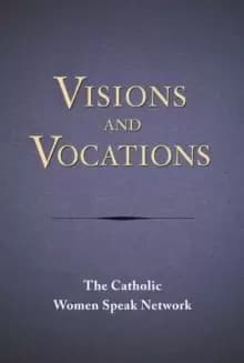 Visions and Vocations : Women Responding to God's Call