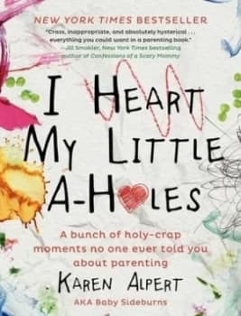 I Heart My Little A-Holes by Karen Alpert Hardback