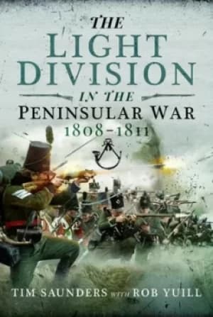 The Light Division in the Peninsular War 1808-1811 by Tim Saunders