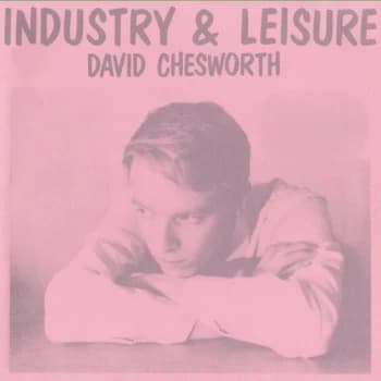 David Chesworth - Industry & Leisure Vinyl