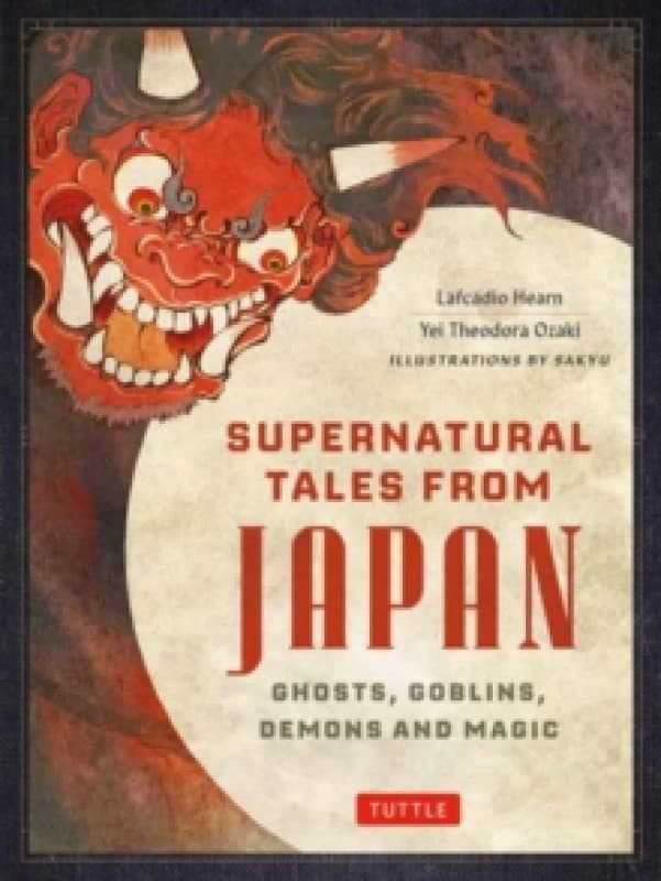Supernatural Tales from Japan : Ghosts, Goblins, Demons and Magic Hardback