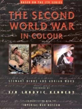 The Second World War in Colour by Stewart Binns and Adrian Wood Hardback