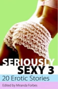 Seriously Sexy 3 by Miranda Forbes Book