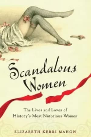 Scandalous women by Elizabeth Kerri Mahon