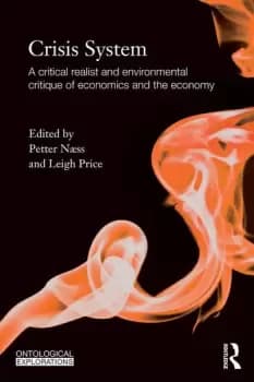 Crisis SystemA critical realist and environmental critique of economics and the economy