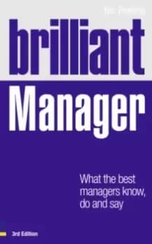 Brilliant Manager : What the Best Managers Know, Do and Say