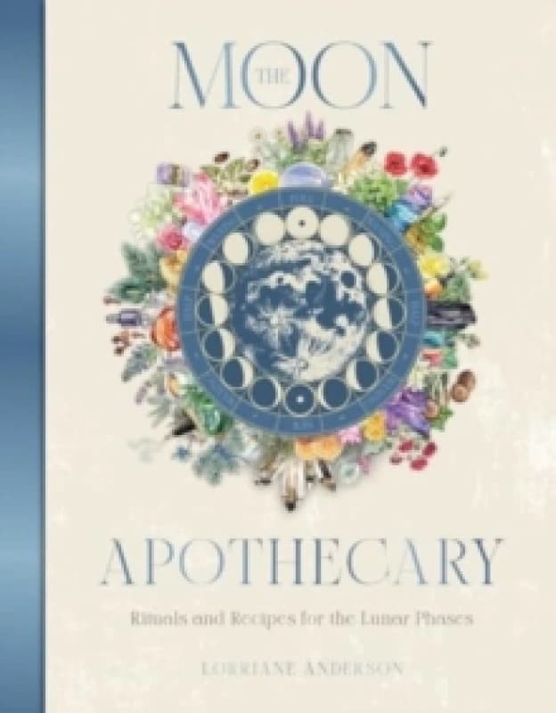 The Moon Apothecary : Rituals and recipes for the lunar phases Hardback
