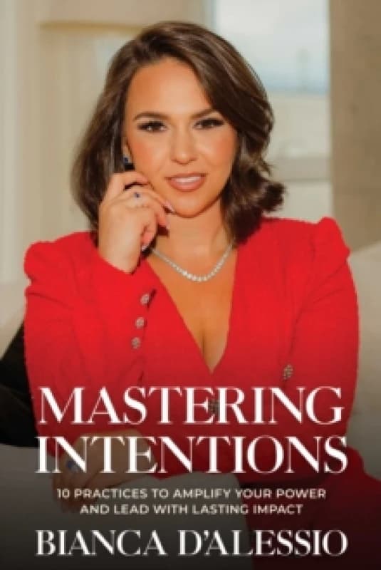 Mastering Intentions : 10 Practices to Amplify Your Power and Lead with Lasting Impact Paperback / softback