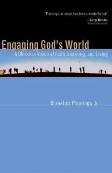 Engaging God's World by Cornelius Plantinga