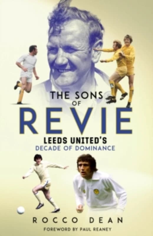 The Sons of Revie : Leeds United's Decade of Dominance Hardback