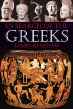 In Search of the Greeks by James Renshaw Paperback